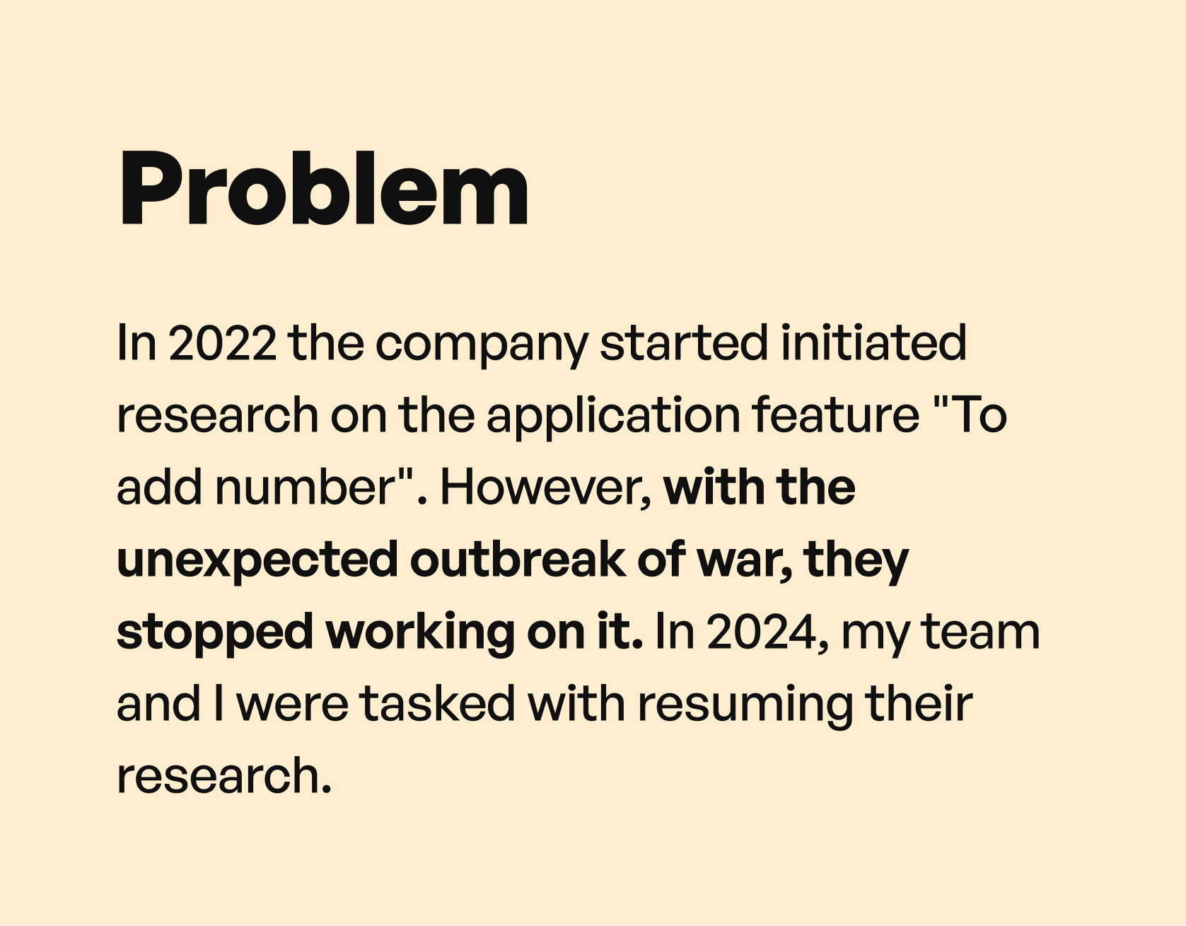 Problem: In 2022 the company initiated research on the 'Add number' application feature. However, with the unexpected outbreak of war, they stopped working on it. In 2024, my team and I were tasked with resuming their research.