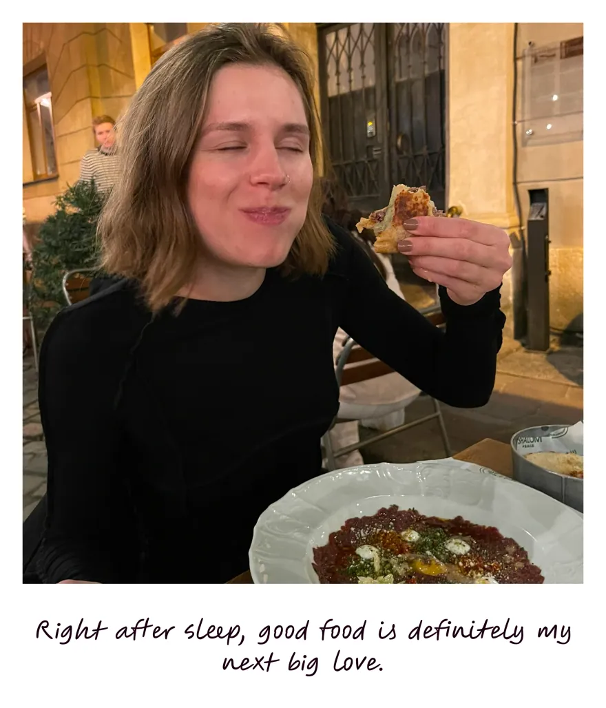 Right after sleep, good food is definitely my next big love.