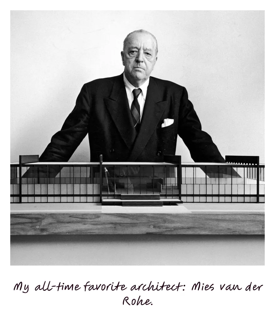 My all-time favorite architect: Mies van der Rohe.